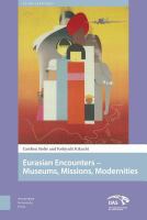 Eurasian encounters : museums, missions, modernities /