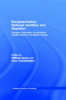 Europeanisation, national identities, and migration changes in boundary constructions between Western and Eastern Europe /