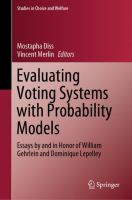 Evaluating Voting Systems with Probability Models Essays by and in Honor of William Gehrlein and Dominique Lepelley /