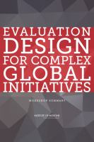 Evaluation design for complex global initiatives workshop summary /