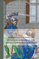 Every inch a king comparative studies on kings and kingship in the ancient and medieval worlds /