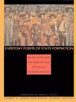 Everyday forms of state formation : revolution and the negotiation of rule in modern Mexico /