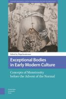 Exceptional Bodies in Early Modern Culture Concepts of Monstrosity Before the Advent of the Normal /
