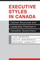 Executive styles in Canada : cabinet structures and leadership practices in Canadian government /