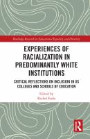 Experiences of racialization in predominantly white institutions : critical reflections on inclusion in US colleges and schools of education /