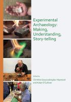 Experimental archaeology : making, understanding, story-telling : proceedings of a Workshop in Experimental Archaeology : Irish Institute of Hellenic Studies at Athens with UCD Centre for Experimental Archaeology and Material Culture, Dublin, Athens 14th - 15th October 2017 /