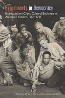 Experiments in democracy : interracial and cross-cultural exchange in American theatre, 1912-1945 /