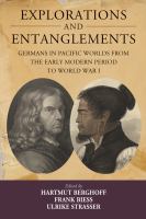 Explorations and entanglements Germans in Pacific Worlds from the early modern period to World War I /