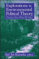 Explorations in environmental political theory thinking about what we value /