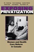 Exposing privatization : women and health care reform in Canada /