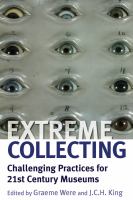 Extreme collecting : challenging practices for 21st century museums /
