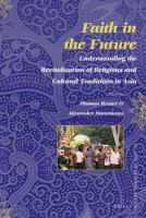 Faith in the future understanding the revitalization of religions and cultural traditions in Asia /