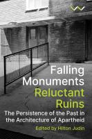 Falling monuments, reluctant ruins : the persistence of the past in the architecture of apartheid /