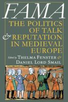 Fama : the politics of talk and reputation in medieval Europe /