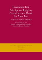 Faszination Iran : Beiträge zur Religion, Geschichte und Kunst des Alten Iran : Gedenkschrift für Klaus Schippmann /