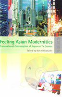 Feeling Asian modernities : transnational consumption of Japanese TV dramas /