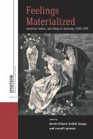 Feelings materialized : emotions, bodies, and things in Germany, 1500-1950 /