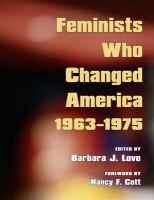 Feminists who changed America, 1963-1975 /