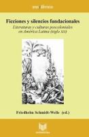 Ficciones y silencios fundacionales literaturas y culturas poscoloniales en América Latina (siglo XIX) /