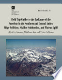 Field trip guides to the backbone of the Americas in the southern and central Andes ridge collision, shallow subduction, and plateau uplift /