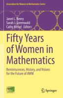 Fifty Years of Women in Mathematics Reminiscences, History, and Visions for the Future of AWM /