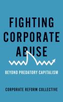 Fighting corporate abuse : beyond predatory capitalism /