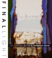 Final light the life and art of V. Douglas Snow /