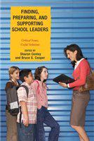 Finding, preparing, and supporting school leaders critical issues, useful solutions /
