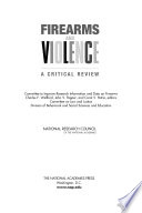 Firearms and violence a critical review /