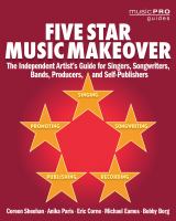 Five star music makeover an independent artist's guide for singers, songwriters, bands, producers, and self-publishers /