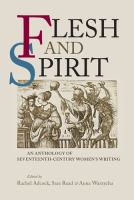 Flesh and spirit : an anthology of seventeenth-century women's writing /