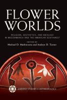 Flower worlds : religion, aesthetics, and ideology in Mesoamerica and the American southwest /