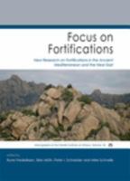 Focus on Fortifications New Research on Fortifications in the Ancient Mediterranean and the Near East /
