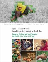 Food sovereignty and uncultivated biodiversity in South Asia essays on the poverty of food policy and the wealth of the social landscape /