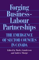 Forging business-labour partnerships the emergence of sector councils in Canada /