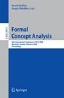 Formal Concept Analysis 6th International Conference, ICFCA 2008, Montreal, Canada, February 25-28, 2008, Proceedings /