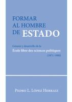 Formar al hombre de Estado : genesis y desarrollo de la Ecole libre des science politiques (1871-1900).
