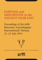 Fortune and misfortune in the Ancient Near East : proceedings of the 60th Rencontre assyriologique internationale at Warsaw 21-25 July 2014 /