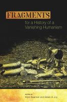 Fragments for a history of a vanishing humanism /