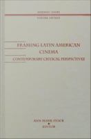 Framing Latin American cinema contemporary critical perspectives /