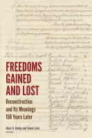 Freedoms gained and lost : Reconstruction and its meanings 150 years later /