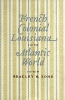 French colonial Louisiana and the Atlantic world /