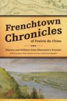 Frenchtown chronicles of Prairie du Chien history and folklore from Wisconsin's frontier /