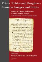 Friars, nobles and burghers--sermons, images and prints studies of culture and society in early-modern Europe, in memoriam István György Tóth /