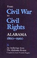 From Civil War to civil rights--Alabama, 1860-1960 : an anthology from the Alabama review /