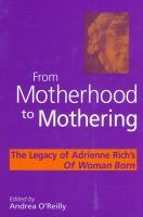 From motherhood to mothering : the legacy of Adrienne Rich's Of woman born /