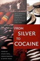 From silver to cocaine Latin American commodity chains and the building of the world economy, 1500-2000 /