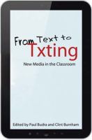 From text to txting : new media in the classroom /