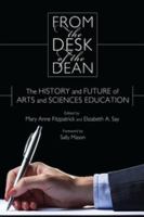 From the desk of the dean : the history and future of arts and sciences education /
