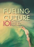 Fueling culture : 101 words for energy and environment /